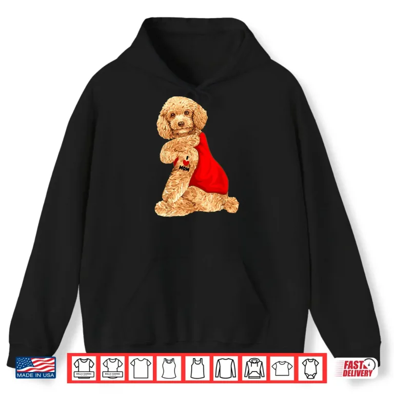 Hoodie Poodle Dog I Love Mom Tattoo Lover funny Gift Shirt
