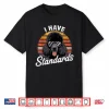 Retro Funny I Have Standard Poodle Shirt
