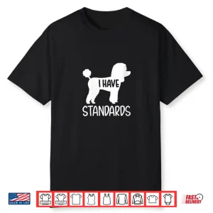 Womens Poodle I Have Standards Shirt