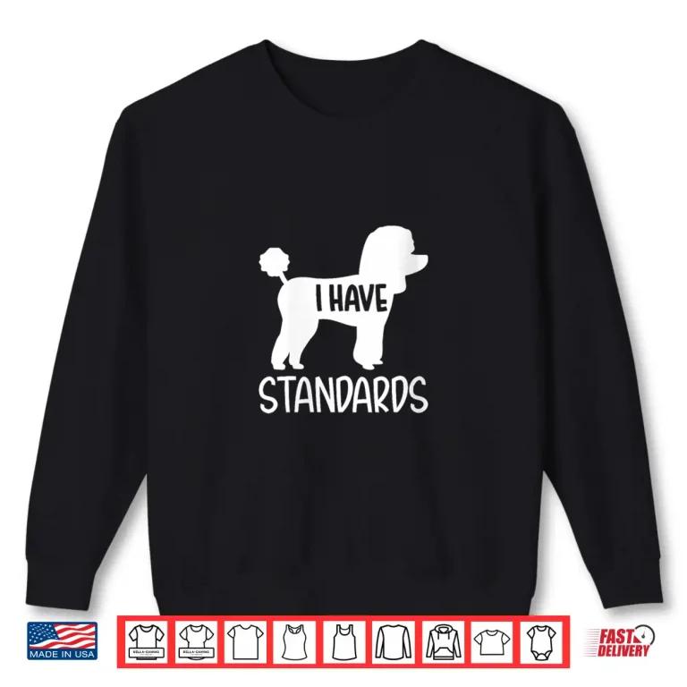 Sweatshirt Womens Poodle I have standards Shirt