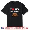 Cute I Love My Toy Poodle Dog Owner Shirt