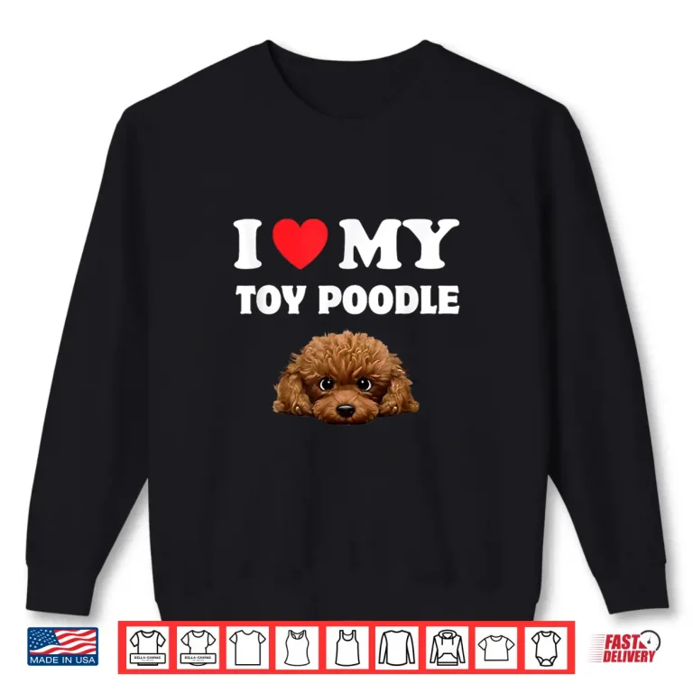Sweatshirt Cute I Love My Toy Poodle Dog Owner Shirt