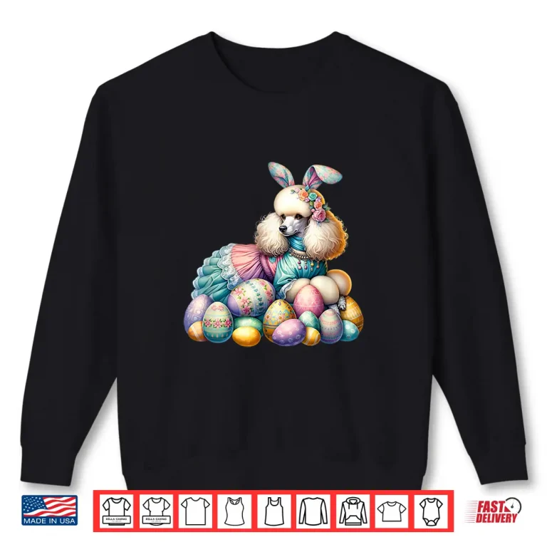 Sweatshirt Funny Easter Day Poodle Bunny Costume Shirt