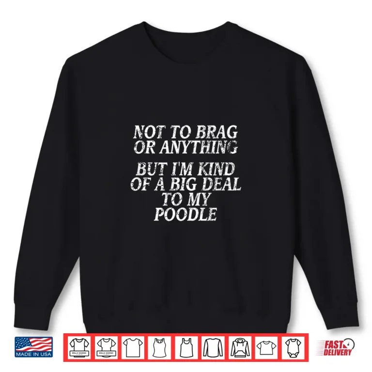 Sweatshirt Funny Poodle Shirt Joke Dog Tshirt Miniature Toy Tee