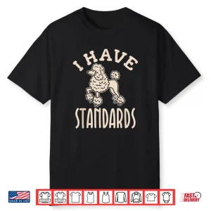 I Have Standards Poodle Shirt Standard Poodle