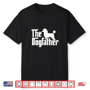 Poodle The Dogfather Cool Dog Daddy Dad Papa Father Shirt