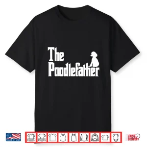 The Poodlefather Funny Poodle Dad Shirt Men Gifts Shirt
