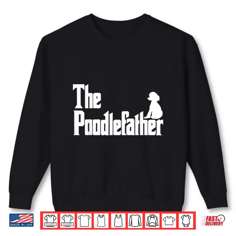 Sweatshirt The PoodleFather Funny Poodle Dad Shirt Men Gifts Shirt