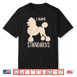 I Have Standards Poodle Cute Standard Poodle Shirt