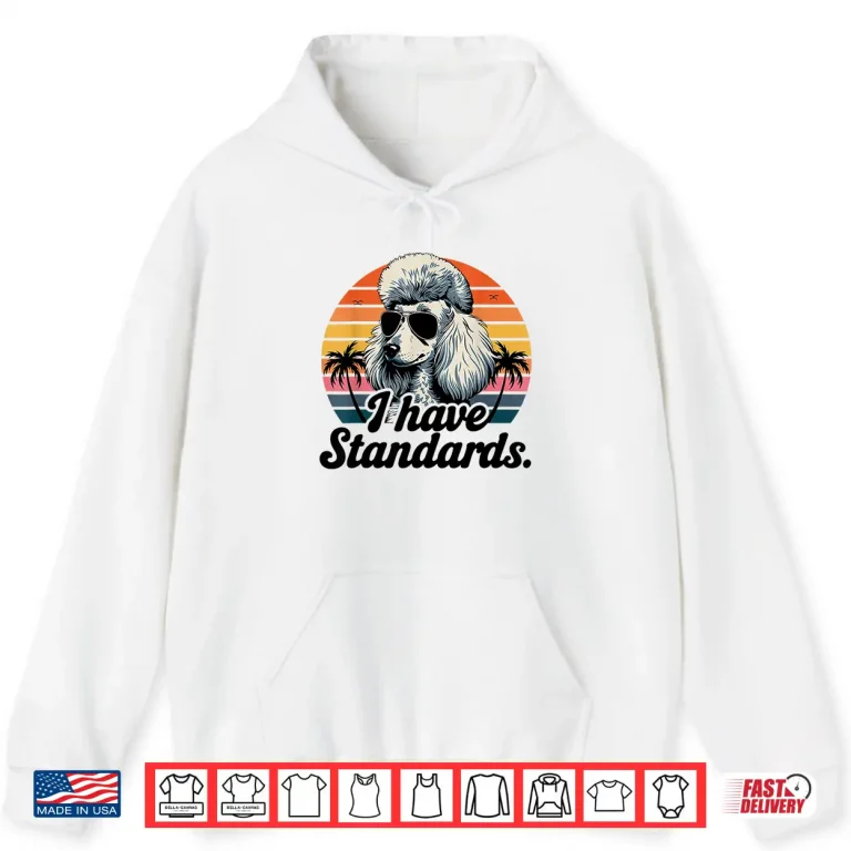 Hoodie Funny Vintage I Have Standards Poodle Lover Shirt