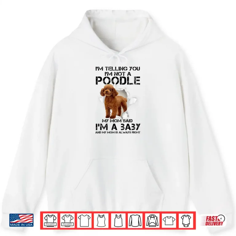 Hoodie Im Telling You Im Not A Poodle Gift for Poodle Mom Shirt
