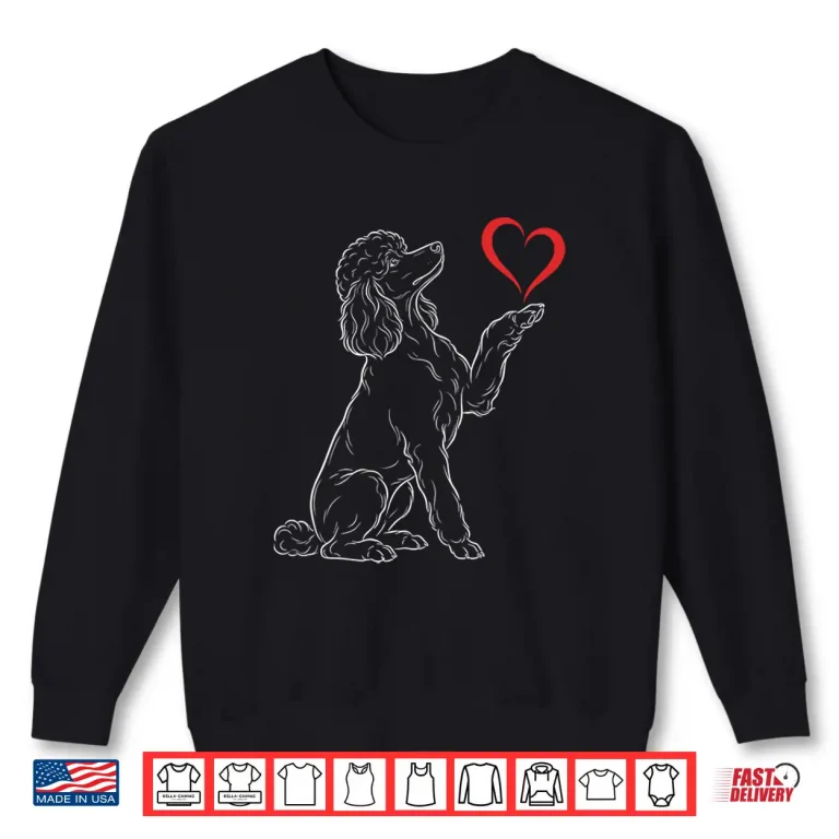 Sweatshirt Poodle Lover Dog Art Poodle Holding Heart Valentines Shirt