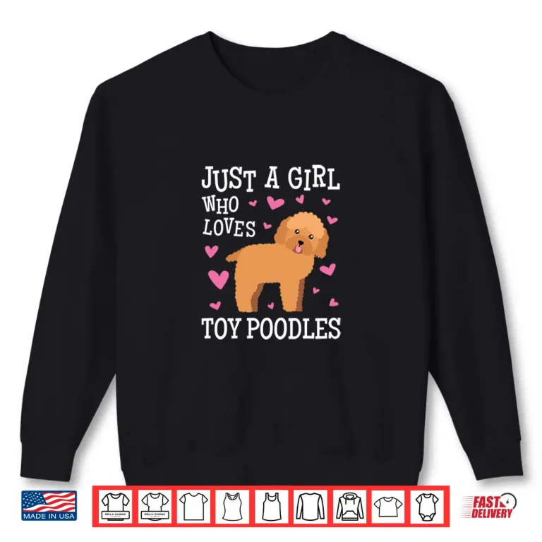 Sweatshirt Toy Poodle Gift for Girls Women Just Girl Loves Toy Poodles Shirt