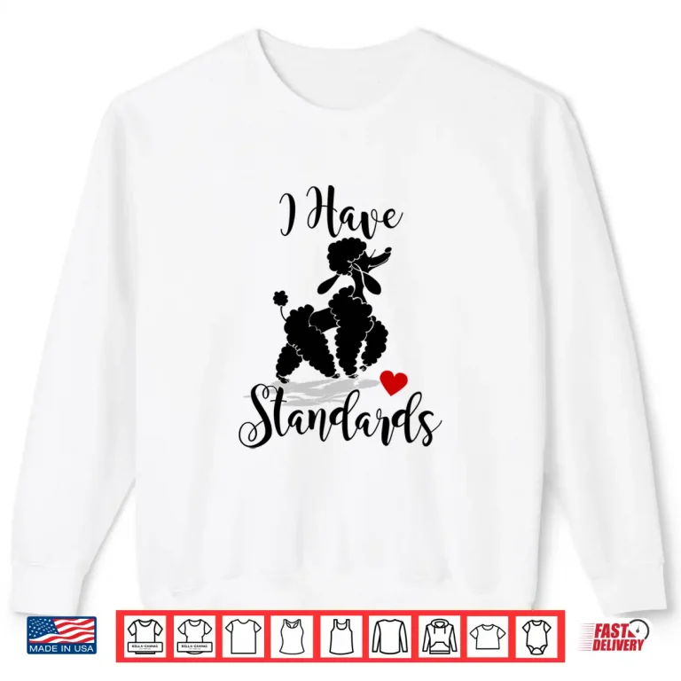 Sweatshirt I Have Standards Funny Poodle Shirt