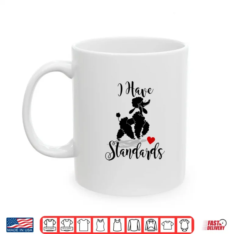 Mug I Have Standards Funny Poodle Shirt