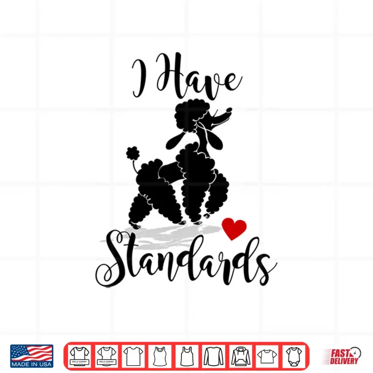 Design I Have Standards Funny Poodle Shirt