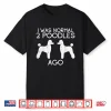 Normal 2 Poodles Ago Funny Animal Pet Dog Lover Owner Gift Shirt