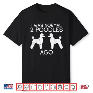 Normal 2 Poodles Ago Funny Animal Pet Dog Lover Owner Gift Shirt