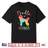 Poodle Mama Colorful Poodle Gifts Dog Mom Shirt