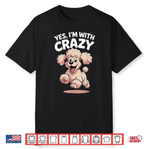 Yes I’M With Crazy Dog Smart Breed Funny Family Cute Poodle Shirt