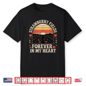 Strawberry Fields Forever In My Heart Shirt