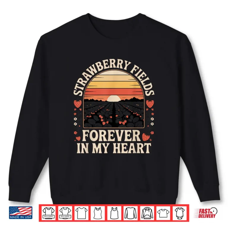 Sweatshirt Strawberry Fields Forever in My Heart Shirt