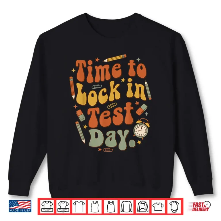 Sweatshirt Time to Lock in Test Day State Testing Teacher Motivation Shirt