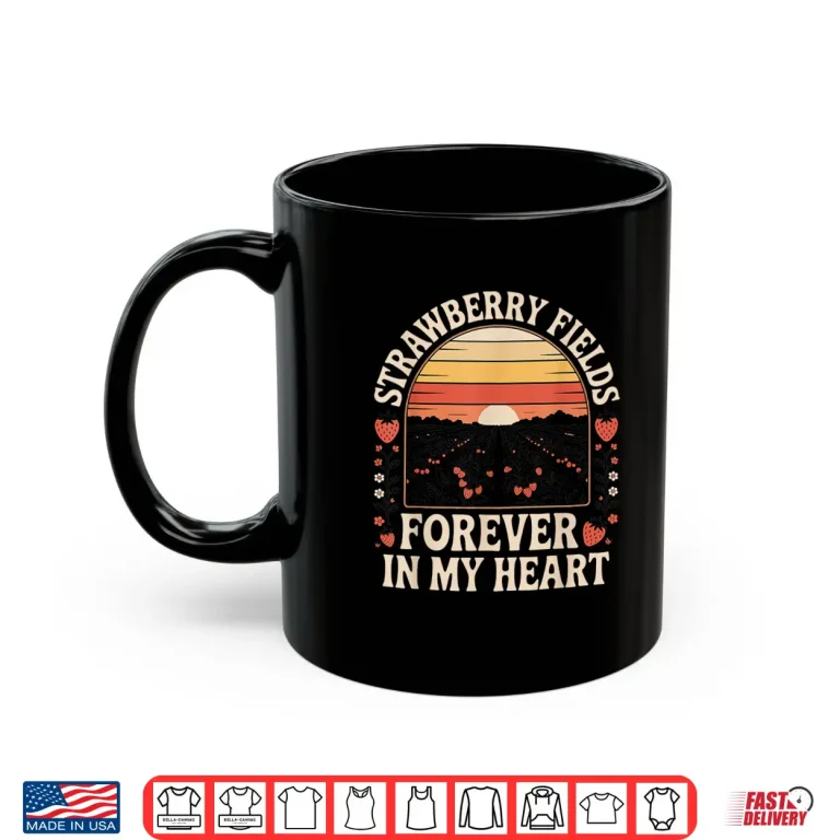 Mug Strawberry Fields Forever in My Heart Shirt