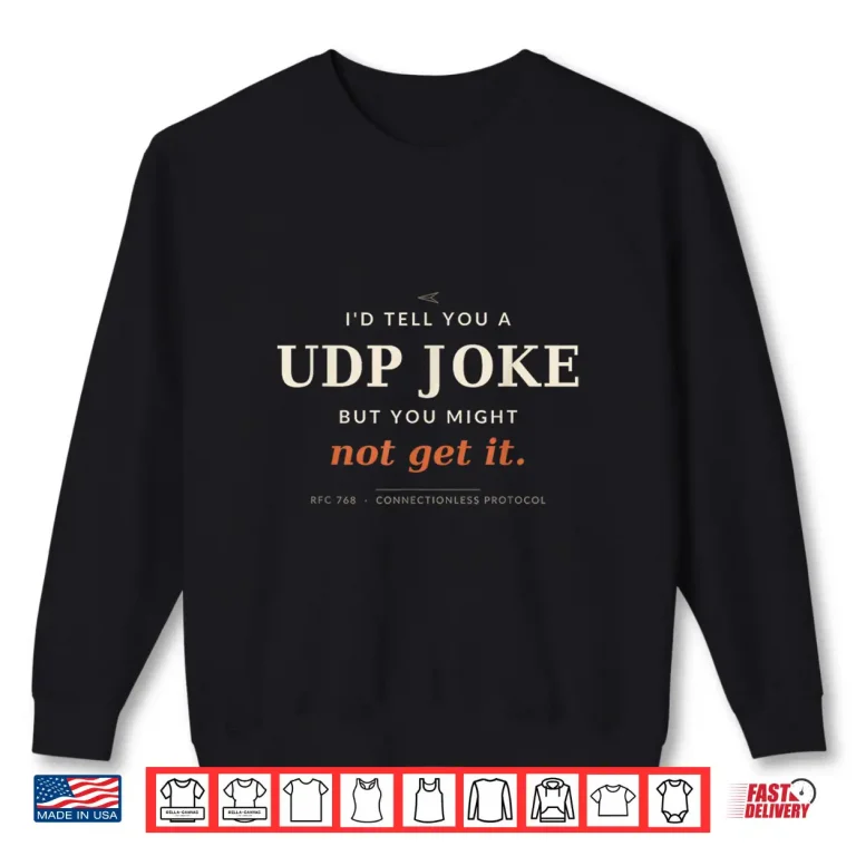 Sweatshirt UDP Joke Funny Networking Sysadmin Programmer Shirt