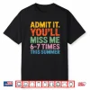 Admit It You’Ll Miss Me 6 7 Times This Summer Funny Shirt
