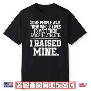 Some People Wait Their Whole Lives To Meet Their Fav Athlete Shirt