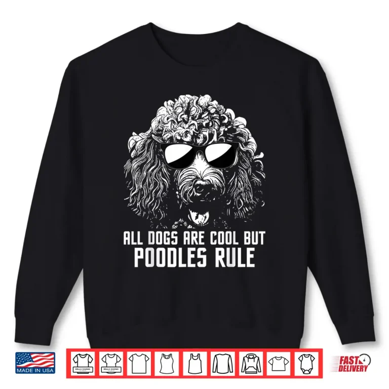 Sweatshirt All Dogs Are Cool But Poodles Rule Puppy Owner Dog Lover Shirt
