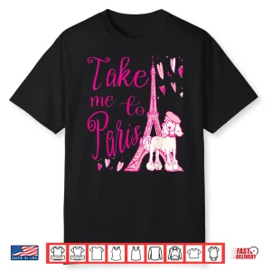Cute Take Me To Paris Eiffel Tower French Poodle Hearts Shirt