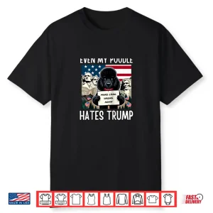 Even My Poodle Hates Trump Make Lying Wrong Again Democrat Shirt