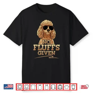 Funny No Fluffs Given Standard Toy Poodle Tee