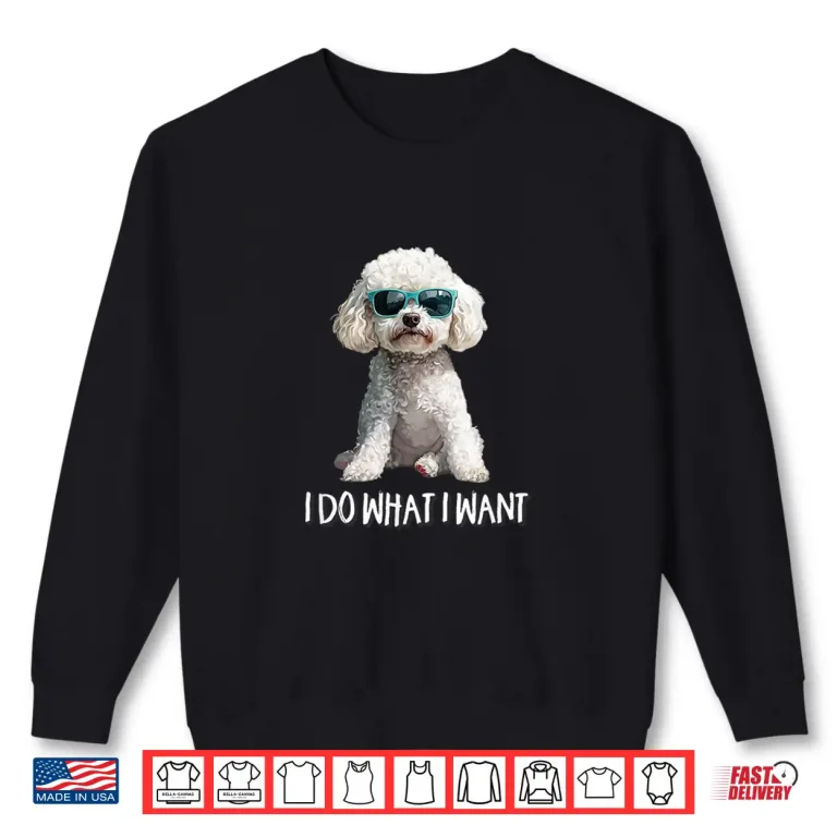 Sweatshirt Funny Mens Womens Kids I Do What I Want Poodle Lover Shirt