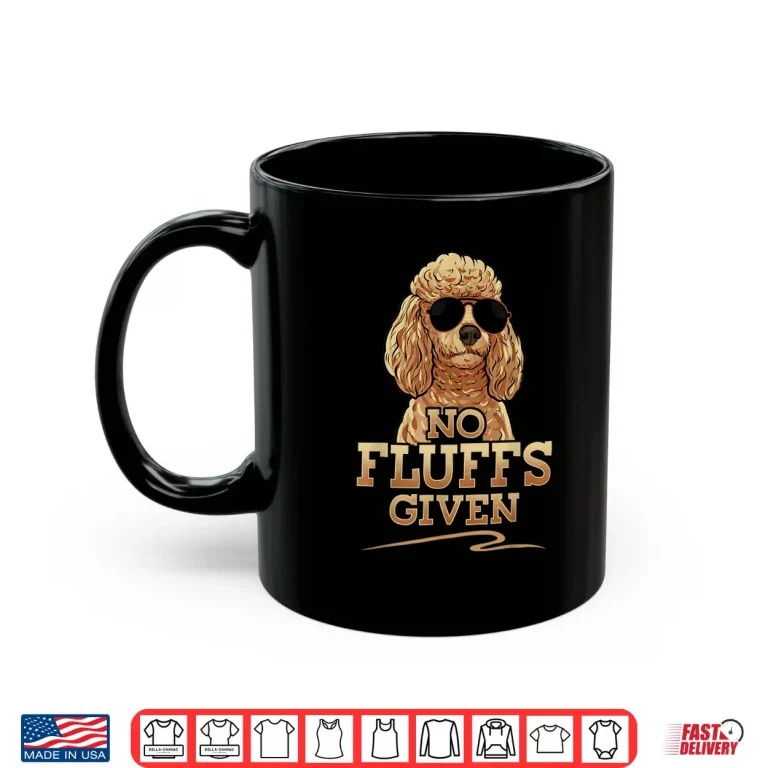 Mug Funny No Fluffs Given Standard Toy Poodle Tee