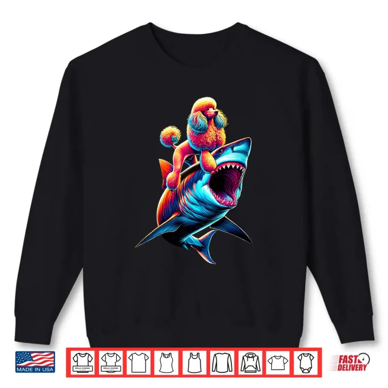 Sweatshirt Funny Poodle Riding Shark Poodle Lover Shirt