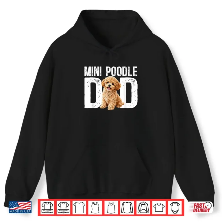Hoodie Mini Poodle Dad Miniature Poodle Owner Mini Poodle Lover Shirt