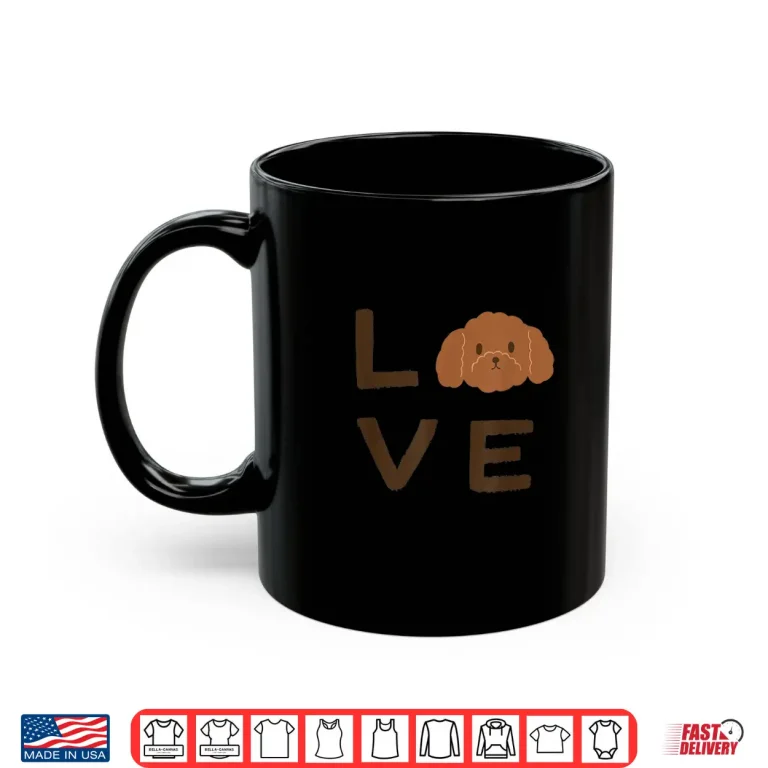 Mug Cute Brown Chocolate Poodle Puppy Dog LOVE Graphic Shirt