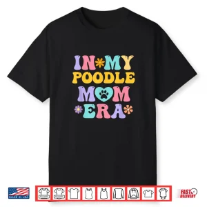 In My Poodle Mom Era Funny Retro Groovy Pudel Dog Owner Shirt