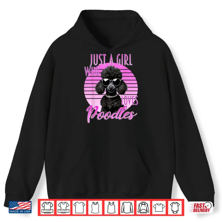 Hoodie Just A Girl Who Loves Poodles Cute Poodle Sunglasses Dog Shirt
