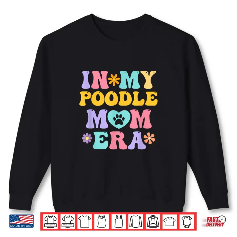 Sweatshirt In My Poodle Mom Era Funny Retro Groovy Pudel Dog Owner Shirt