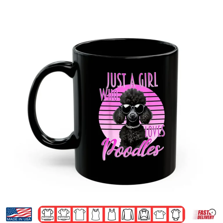 Mug Just A Girl Who Loves Poodles Cute Poodle Sunglasses Dog Shirt