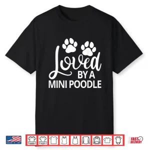 Mini Poodle Loved By A Mini Poodle Shirt