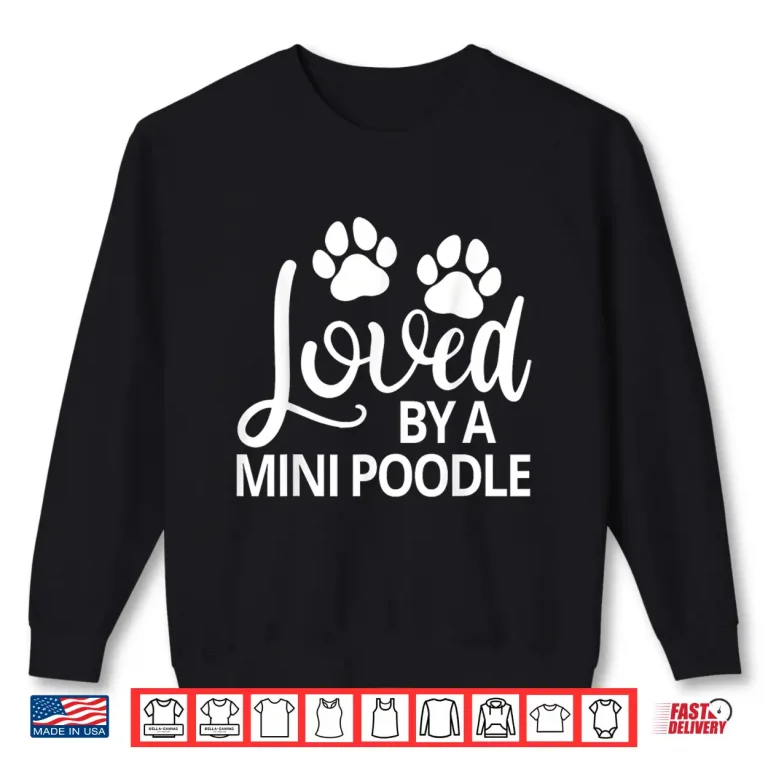 Sweatshirt Mini Poodle Loved By A Mini Poodle Shirt