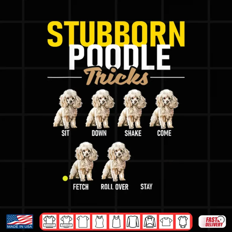Design Stubborn Poodle Tricks Puppy Canine Lover Dog Owner Shirt