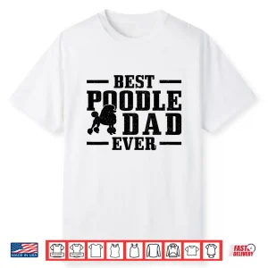 Mens Best Poodle Dad Ever Funny Dog Owner Vintage Poodle Shirt