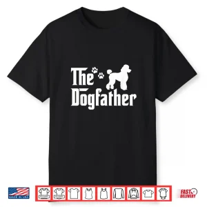 The Dogfather Tee Fathers Day Gift Dad Dog Lover Poodle Shirt