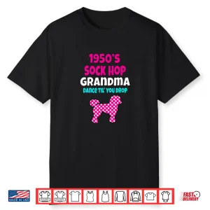 1950’S Sock Hop Grandma Dance Til’ You Drop 50S Poodle Shirt Shirt
